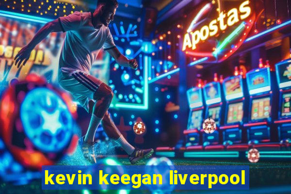 kevin keegan liverpool